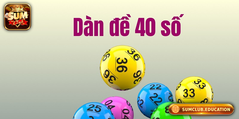 Dàn Đề 40 Số Là Gì? Cách Chơi Hiệu Quả Cho Người Mới